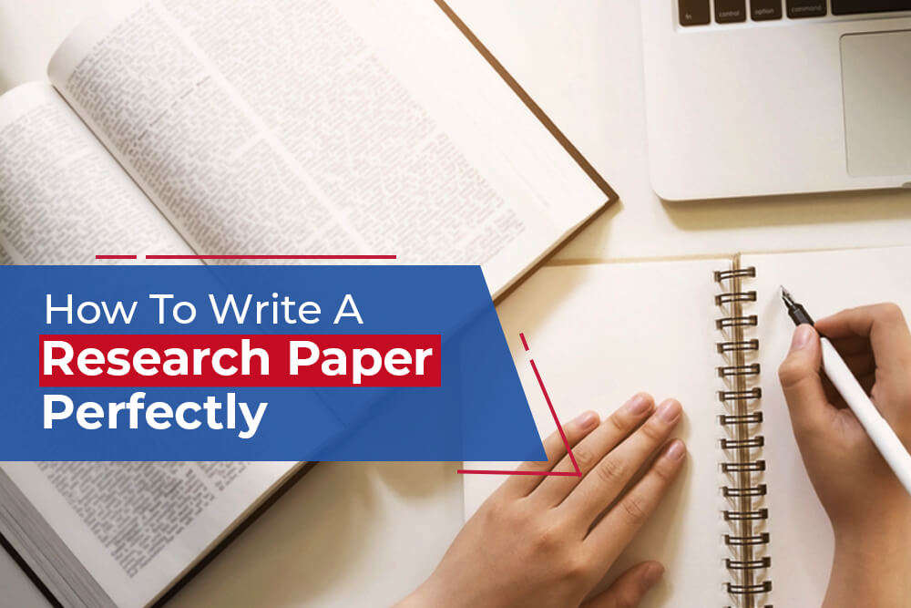 How To Write A Research Paper Perfectly – Expert Guide