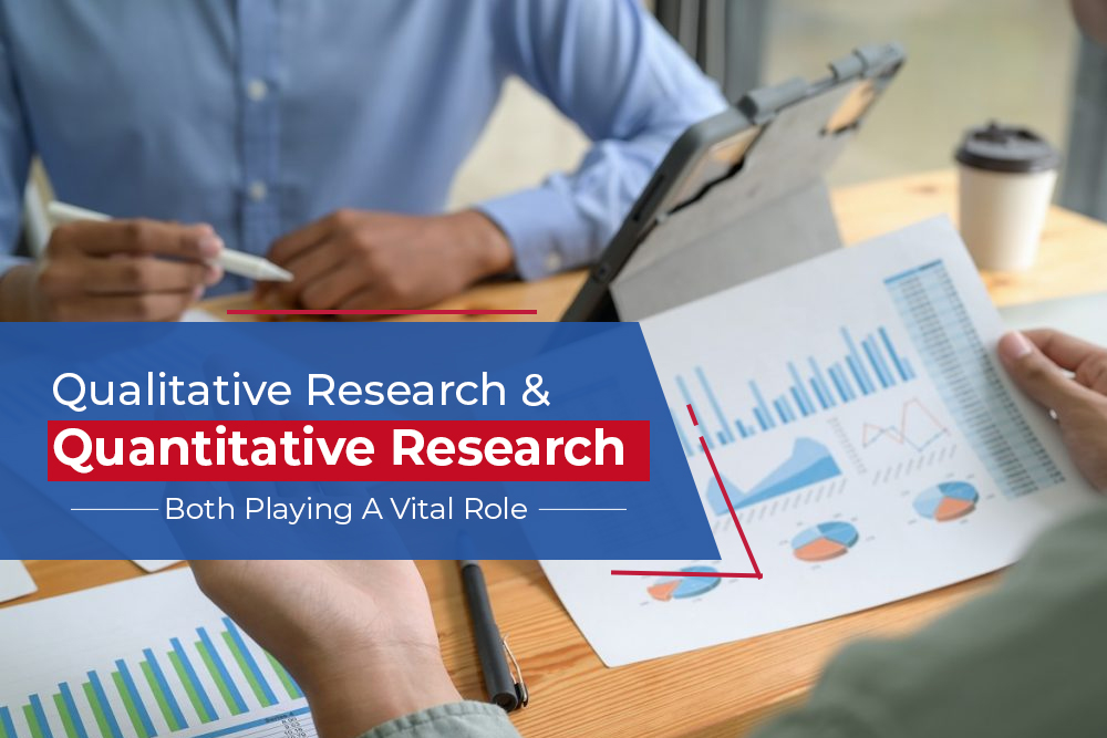Qualitative Research & Quantitative Research Both Playing a Vital Role