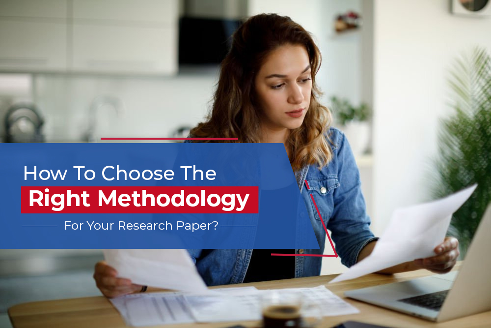 How to Choose the Right Methodology for Your Research Paper