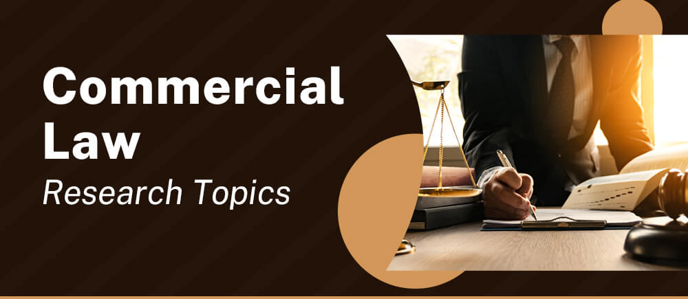 Commercial Law Research topics Ideas